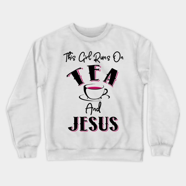 This Girls Runs On Tea and Jesus Crewneck Sweatshirt by KsuAnn